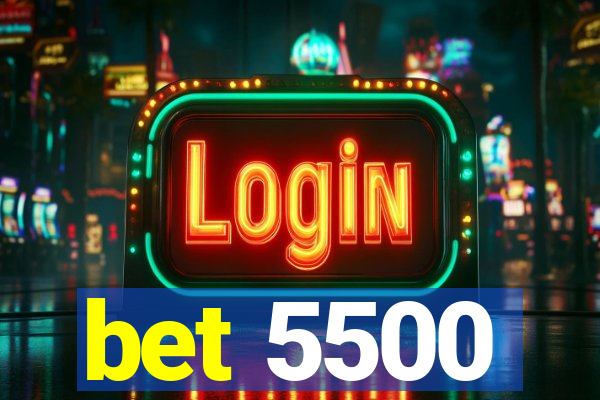 bet 5500